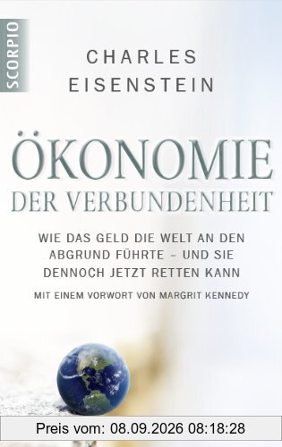 Ökonomie der Verbundenheit: Wie das Geld die Welt an den Abgrund führte - und sie dennoch jetzt retten kann. Mit einem Vorwort von Margrit Kennedy