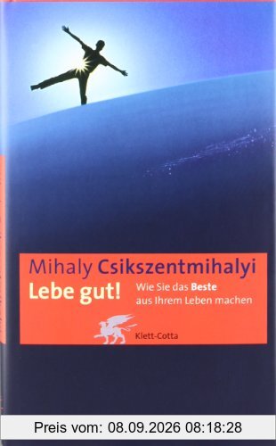 Lebe gut! Wie Sie das Beste aus Ihrem Leben machen