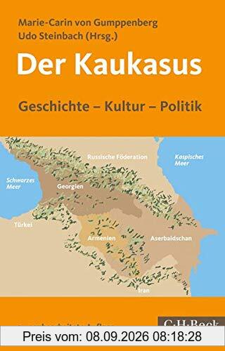 Der Kaukasus: Geschichte, Kultur, Politik