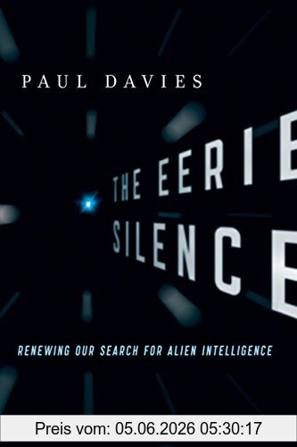 Paul Davies The Eerie Silence, Renewing Our Search For Alien Intelligence