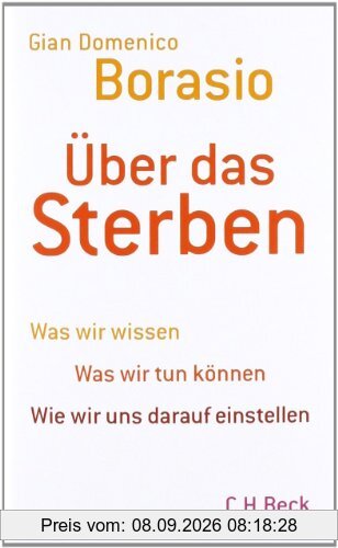 Über das Sterben: Was wir wissen. Was wir tun können. Wie wir uns darauf einstellen