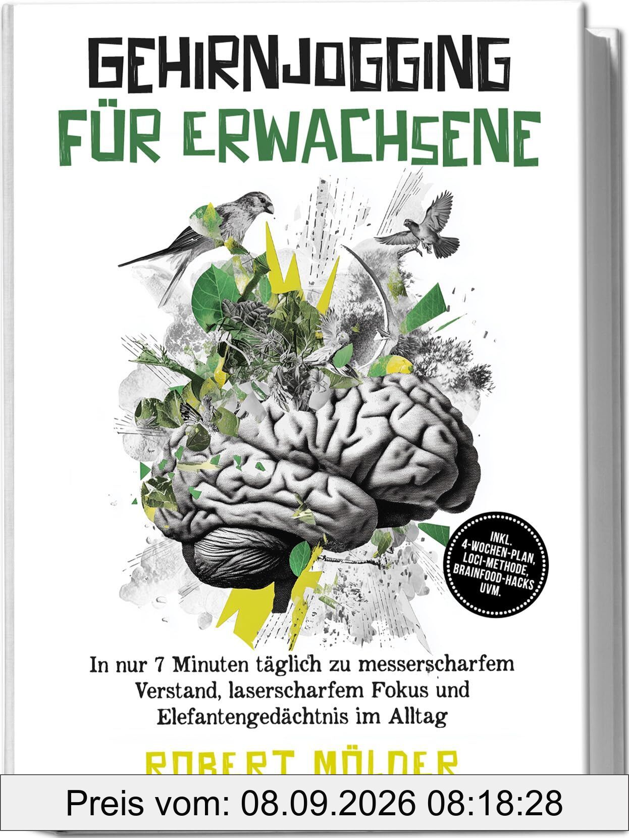 Gehirnjogging für Erwachsene: In nur 7 Minuten täglich zu messerscharfem Verstand, laserscharfem Fokus und Elefantengedächtnis im Alltag - inkl. 4¿Wochen-Plan, Loci-Methode, Brainfood-Hacks uvm.
