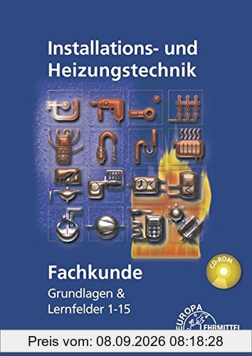 Fachkunde Installations- und Heizungstechnik: Grundlagen & Lernfelder 1 - 15