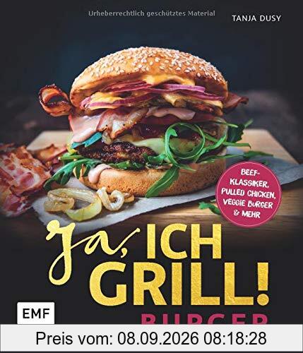 Ja, ich grill! – Burger: Die 50 besten Rezepte zum Niederknien – Beef-Klassiker, Pulled Chicken, Veggie Burger & mehr