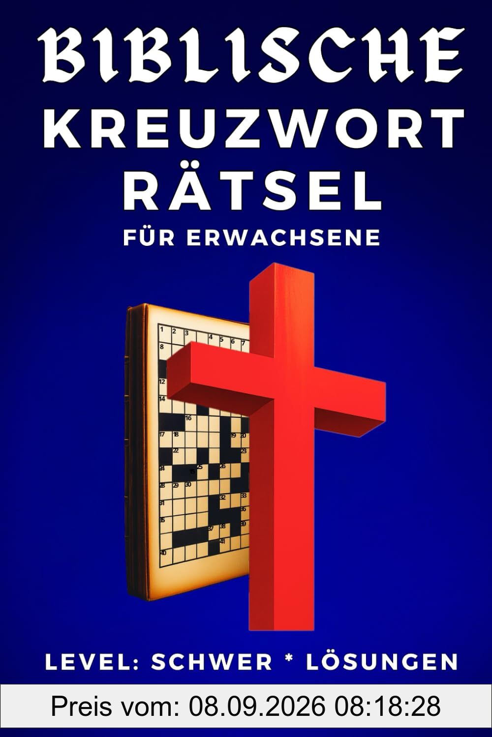 BIBLISCHE KREUZWORTRÄTSEL FÜR ERWACHSENE: LEVEL SCHWER LÖSUNGEN TESTE DEIN BIBELWISSEN Große Schrift für Senioren Großdruck Kompaktes handliches ... Bibelkenntnis Christlisches Rätselbuch