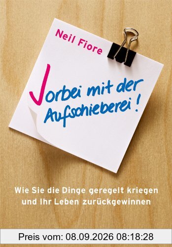 Vorbei mit der Aufschieberei!: Wie Sie die Dinge geregelt kriegen und Ihr Leben zurückgewinnen