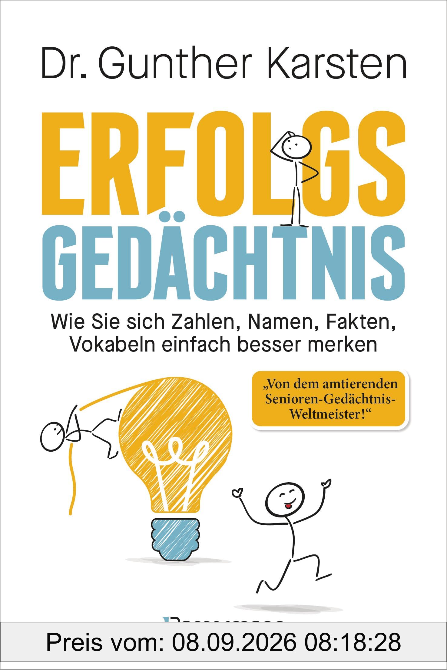Erfolgs-Gedächtnis. Wie Sie sich Zahlen, Namen, Fakten, Vokabeln einfach besser merken: Memotechniken vom 4-fachen Gedächtnisweltmeister. Steigerung der Gedächtnisleistung garantiert