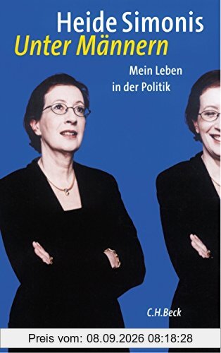 Unter Männern: Mein Leben in der Politik