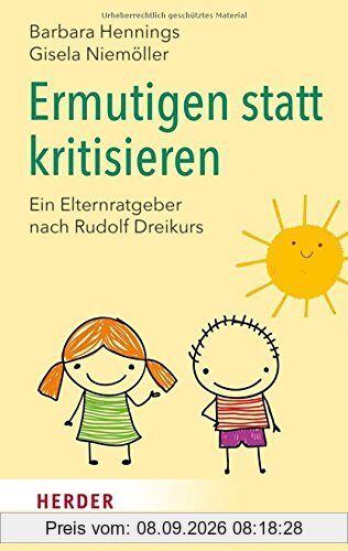Ermutigen statt kritisieren: Ein Elternratgeber nach Rudolf Dreikurs (HERDER spektrum)
