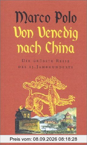 Von Venedig nach China. Die größte Reise des 13. Jahrhunderts