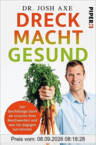 Dreck macht gesund: Der durchlässige Darm als Ursache Ihrer Beschwerden und was Sie dagegen tun können