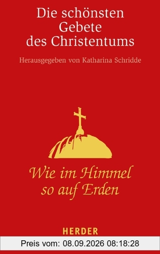 Wie im Himmel so auf Erden: Die schönsten Gebete des Christentums (HERDER spektrum)