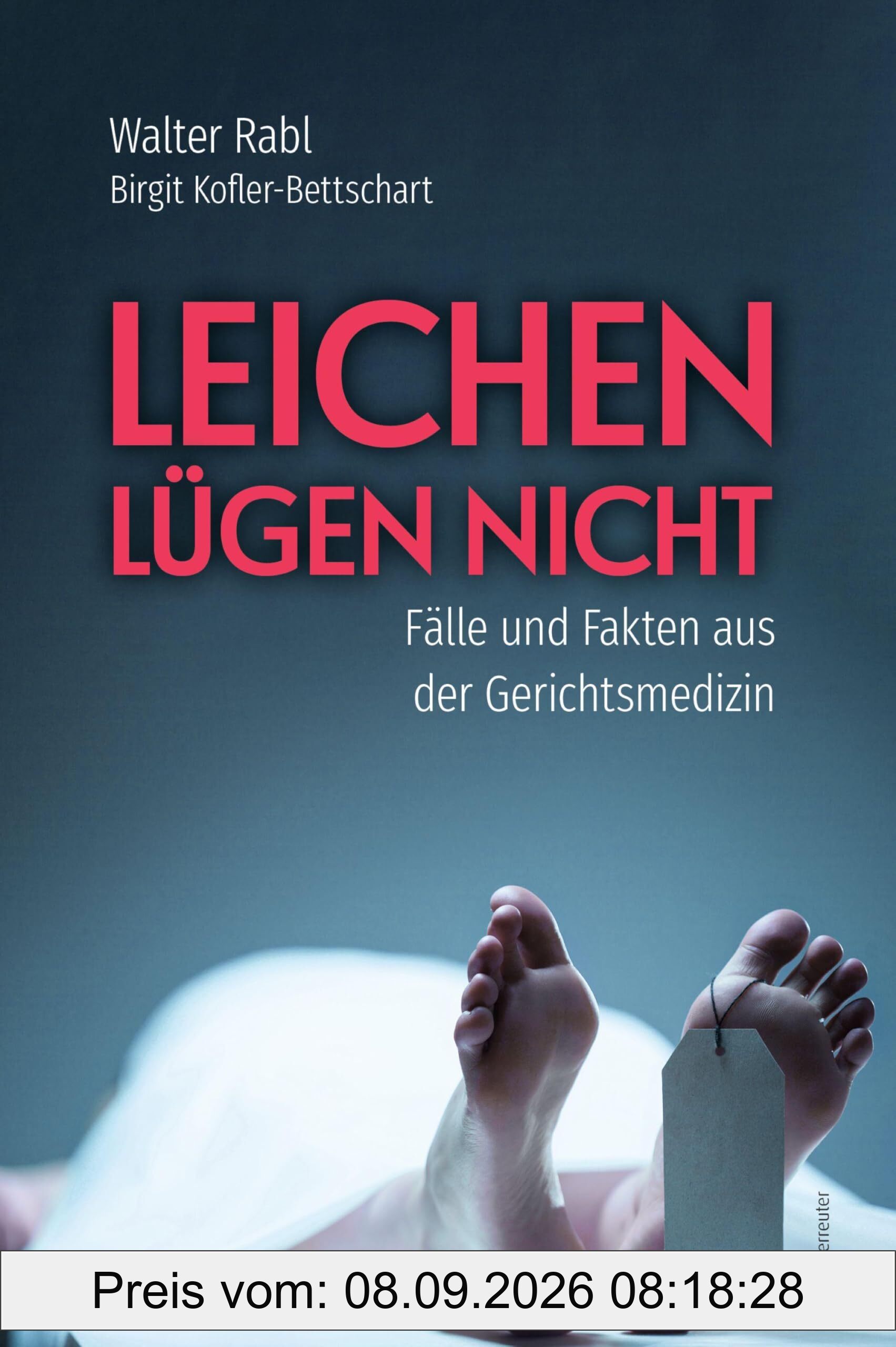 Leichen lügen nicht: Fälle und Fakten aus der Gerichtsmedizin