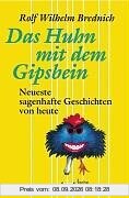 Das Huhn mit dem Gipsbein: Neueste sagenhafte Geschichten von heute