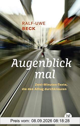 Augenblick mal: Zwei-Minuten-Texte, die den Alltag durchkreuzen