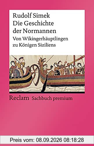 Die Geschichte der Normannen: Von Wikingerhäuptlingen zu Königen Siziliens (Reclams Universal-Bibliothek)