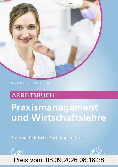 Arbeitsbuch Praxismanagement und Wirtschaftslehre, ZFA: Zahnmedizinische Fachangestellte