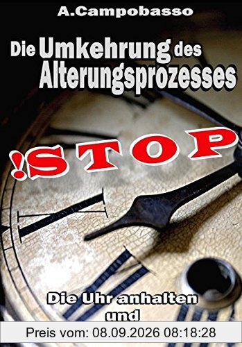 STOP - Die Umkehrung des Alterungsprozesses: Die Uhr anhalten und wieder zurückdrehen