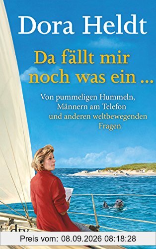 Da fällt mir noch was ein …: Von pummeligen Hummeln, Männern am Telefon und anderen weltbewegenden Fragen: Von pummeligen Hummeln, telefonierenden Männern und anderen weltbewegenden Fragen