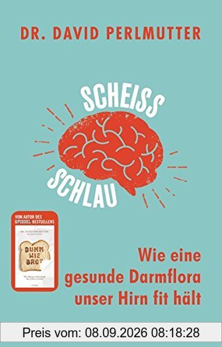 Scheißschlau: Wie eine gesunde Darmflora unser Hirn fit hält