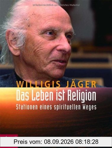 Das Leben ist Religion: Stationen eines spirituellen Weges