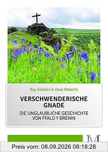 Verschwenderische Gnade: Die unglaubliche Geschichte von Ffald y Brenin