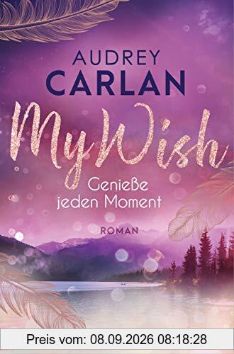 My Wish - Genieße jeden Moment: Roman (Die Wish-Reihe, Band 3)