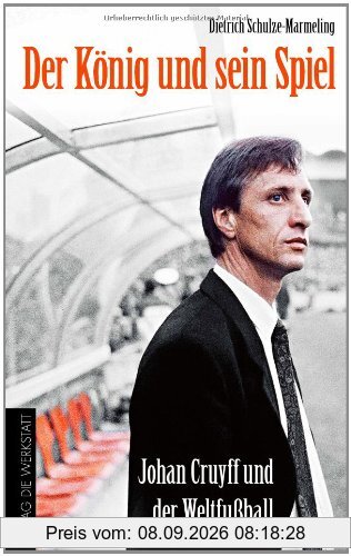 Der König und sein Spiel: Johan Cruyff und der Weltfußball