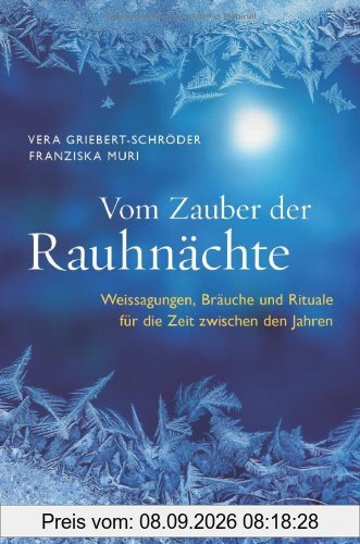 Vom Zauber der Rauhnächte: Weissagungen, Rituale und Bräuche für die Zeit zwischen den Jahren