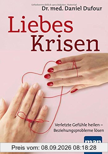 Liebeskrisen: Verletzte Gefühle heilen - Beziehungsprobleme lösen