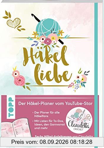 Häkelliebe. Der Häkelplaner des Youtube-Stars Claudetta Crochet: Mit Listen für To-dos, Ideen, den Garnvorrat, Häkel-Anleitungen von Claudetta und mehr