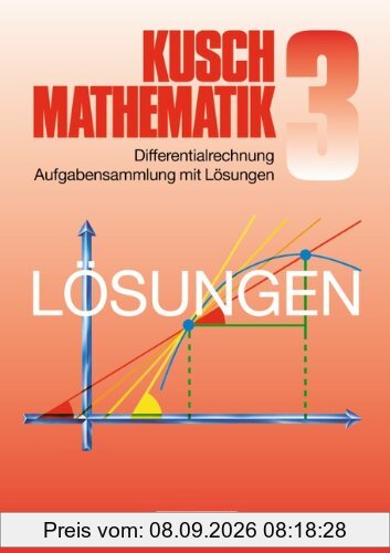 Kusch: Mathematik - Aktuelle Ausgabe: Mathematik, Neuausgabe, Bd.3, Differentialrechnung: Passend zum Lehrbuch, neunte Auflage
