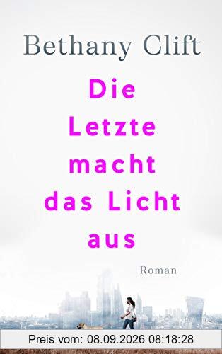 Die Letzte macht das Licht aus: Roman