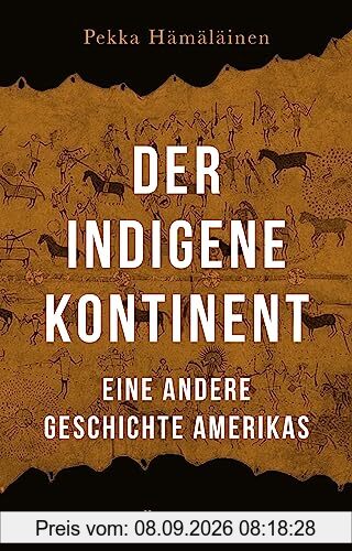 Der indigene Kontinent: Eine andere Geschichte Amerikas