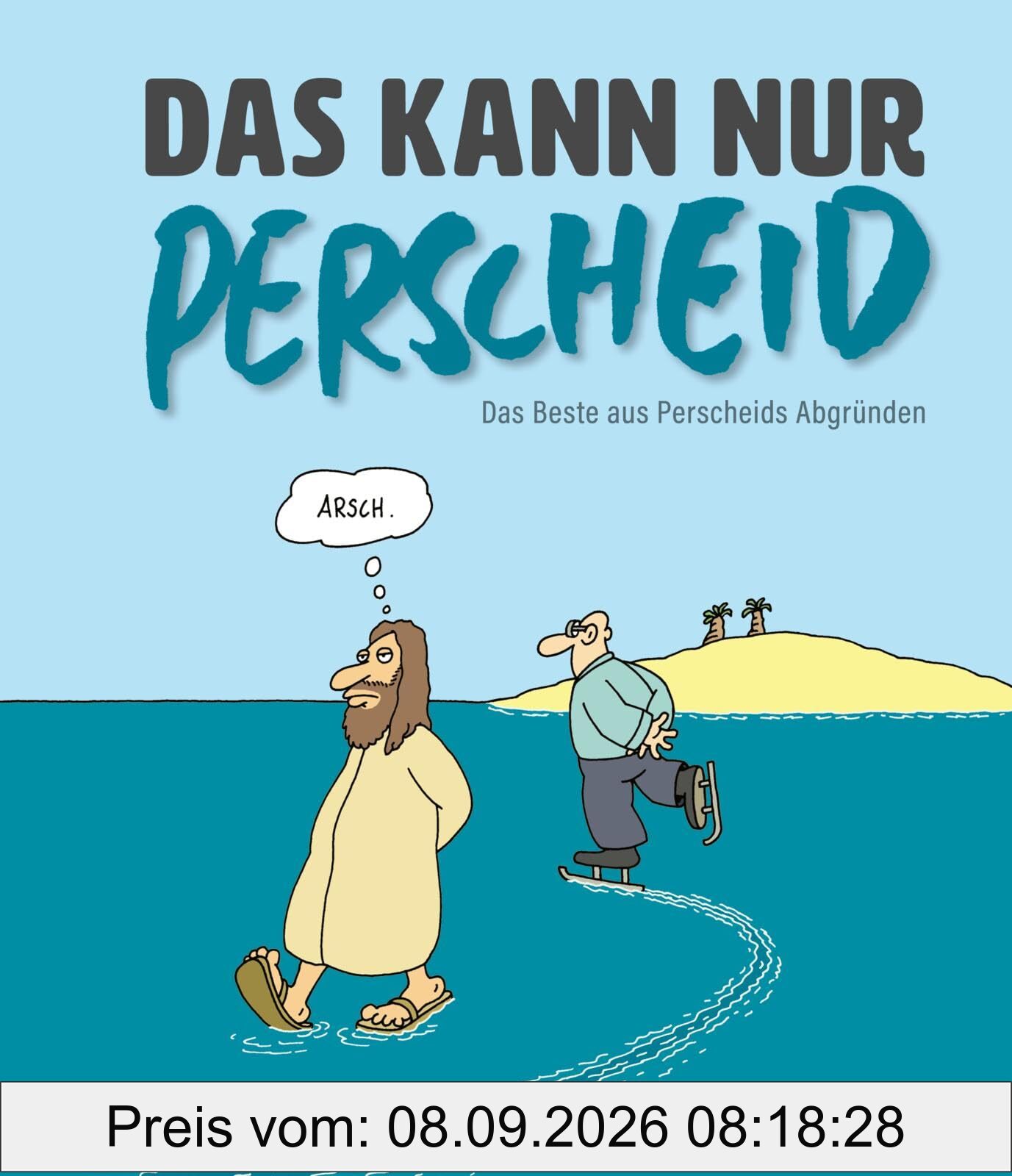 Das kann nur Perscheid: Das Beste aus Perscheids Abgründen | Cartoonsammlung aus dem Gesamtwerk und Einblicke in Perscheids Installationskunst