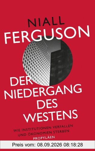 Der Niedergang des Westens: Wie Institutionen verfallen und Ökonomien sterben