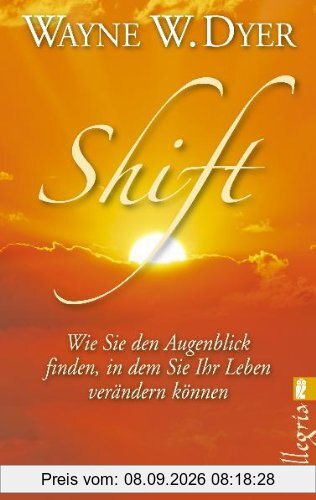 Shift: Wie Sie den Augenblick finden, in dem Sie Ihr Leben verändern können