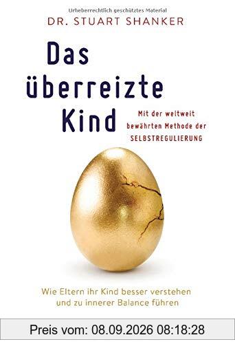 Das überreizte Kind: Wie Eltern ihr Kind besser verstehen und zu innerer Balance führen. Mit der weltweit bewährten Methode der Selbstregulierung
