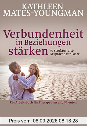 Verbundenheit in Beziehungen stärken: Ein Arbeitsbuch für Therapeuten und Klienten