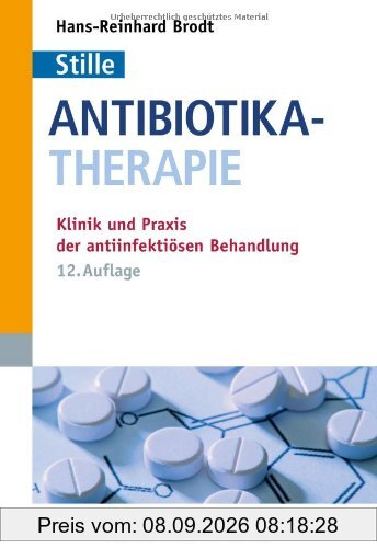 Antibiotika-Therapie: Klinik und Praxis der antiinfektiösen Behandlung