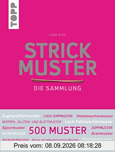 Strickmuster. Die Sammlung.: 500 Muster: Ajourmuster, Zopfmuster, Keltische Motive, Patentmuster uvm.