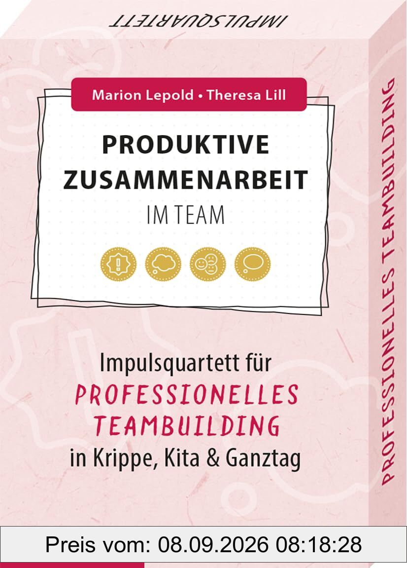 Produktive Zusammenarbeit im Team - Impulsquartett für professionelles Teambuilding in Krippe, Kita & Ganztag (Impulsquartette)