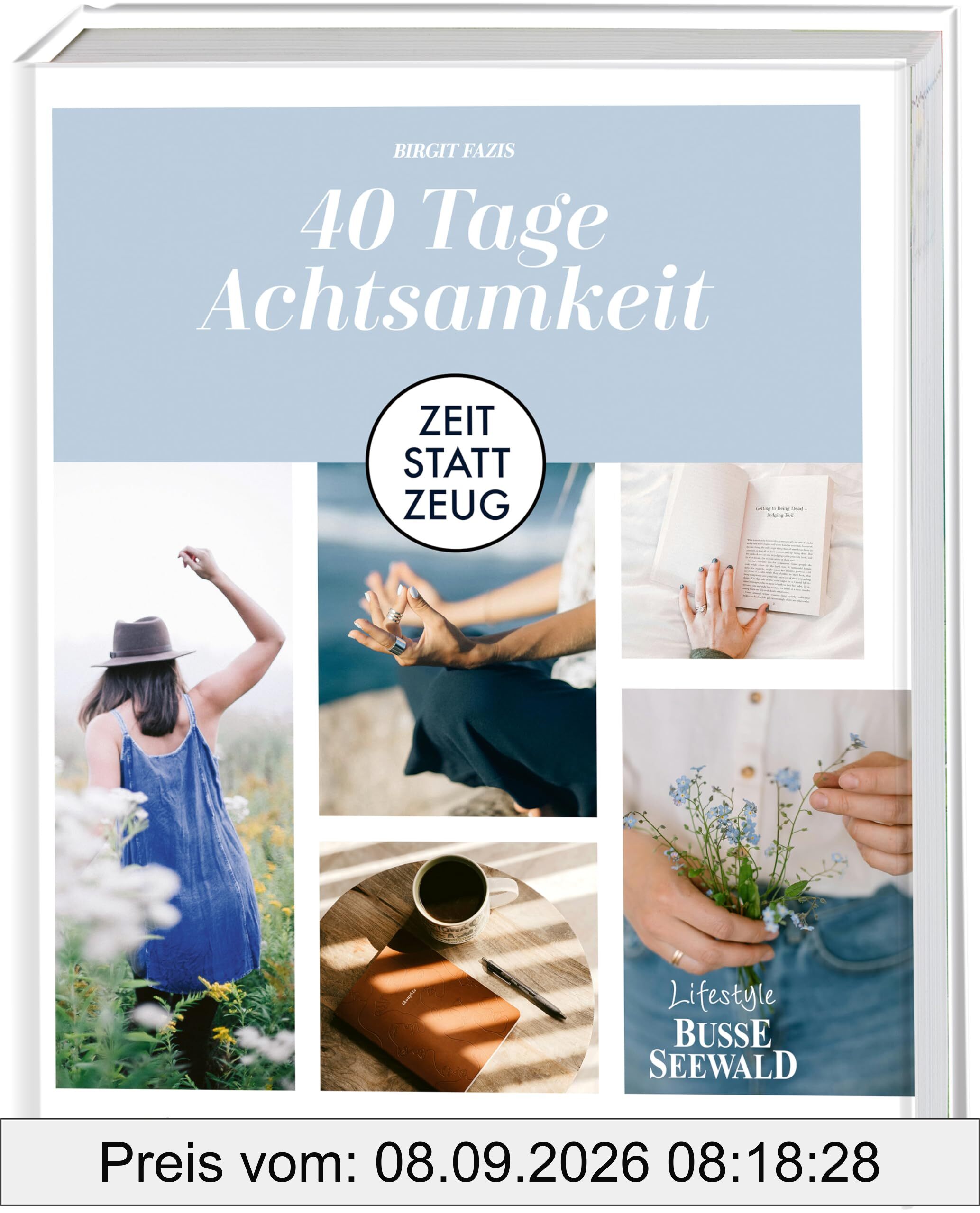 Zeit statt Zeug: 40 Tage Achtsamkeit.: Eine Anleitung für mehr Zeit & innere Ruhe in deinem Leben.