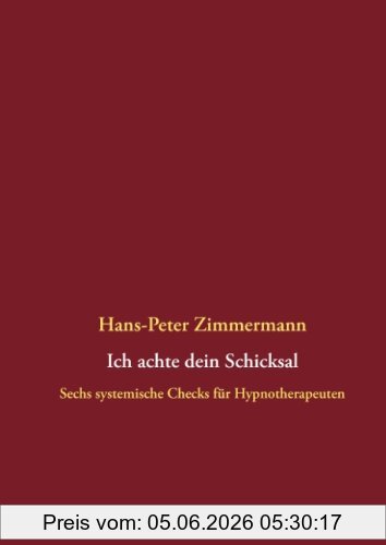 Hans-Peter Zimmermann Ich Achte Dein Schicksal, Sechs Systemische Checks Für Hypnotherapeuten