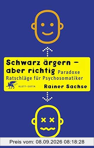 Schwarz ärgern - aber richtig: Paradoxe Ratschläge für Psychosomatiker