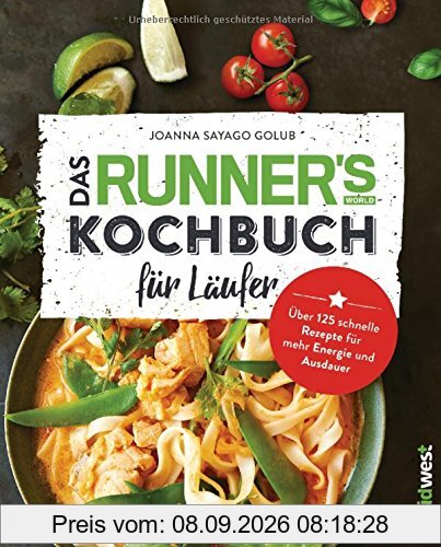 Das Runner's World Kochbuch für Läufer: Über 125 schnelle Rezepte für mehr Energie und Ausdauer