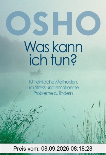 Was kann ich tun?: 101 einfache Methoden, um Stress und emotionale Probleme zu lindern