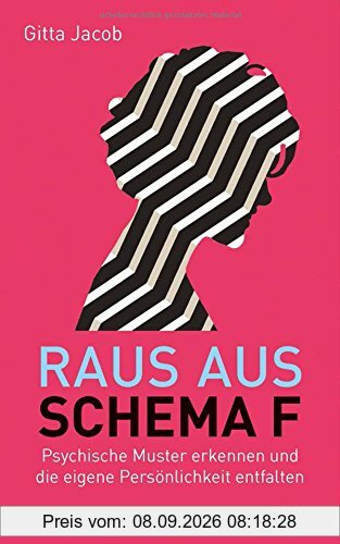 Raus aus Schema F: Psychische Muster erkennen und die eigene Persönlichkeit entfalten