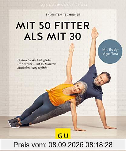 Mit 50 fitter als mit 30: Drehen Sie die biologische Uhr zurück - mit 15 Minuten Muskeltraining täglich (GU Ratgeber Gesundheit)