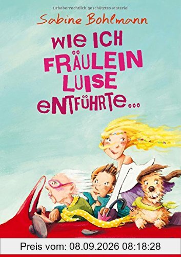 Wie ich Fräulein Luise entführte und mit ihr eine geheime Reise unternahm